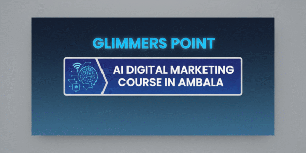 AI Digital Marketing Course in Ambala — Glimmers Point