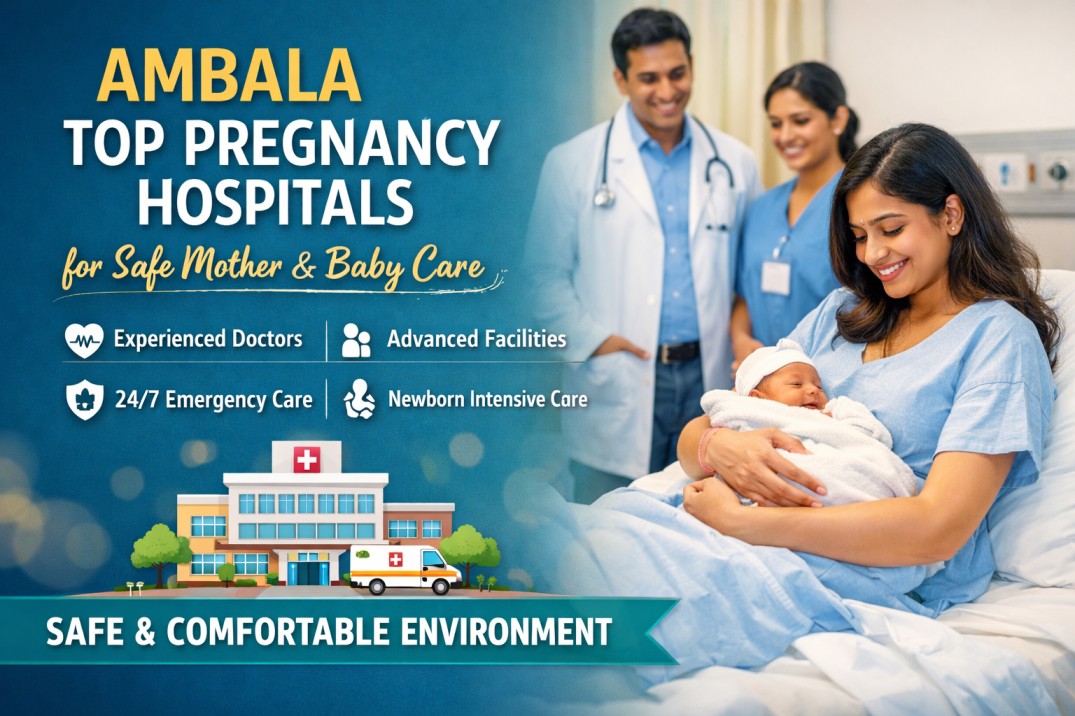 Top pregnancy hospitals in Ambala for safe mother and baby care with experienced doctors and advanced maternity facilities.